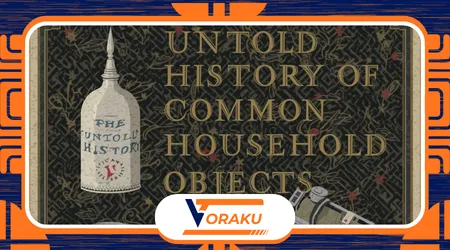 The Untold History of Common Household Objects